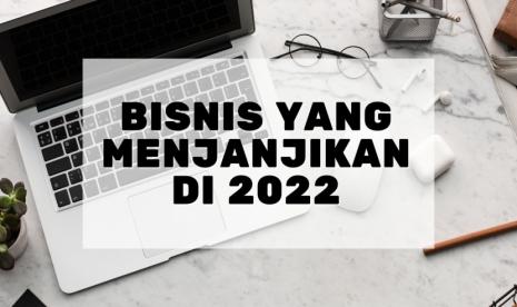 Bisnis yang Menjanjikan di 2022