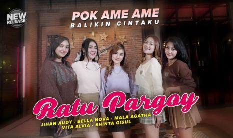 Lirik Lagu Pok Ame Ame Balikin Cintaku Ratu Pargoy 