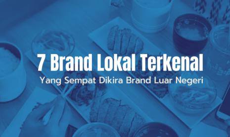 Dikira Brand Luar Negeri, Ternyata 7 Brand Ini Asli Dari Indonesia