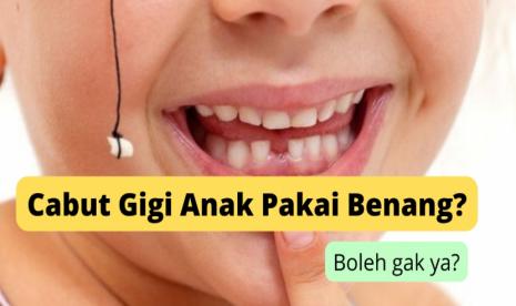 Cabut Gigi Pakai Benang, Aman atau Tidak?