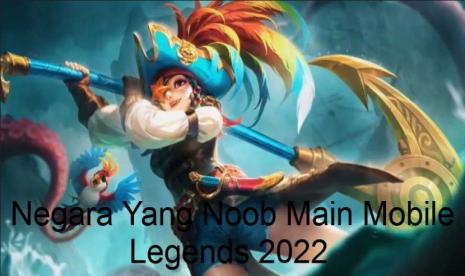 Daftar Negara yang Noob Main Mobile Legends 2021/2022