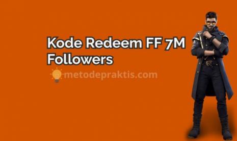 Kode Redeem 7M Followers  (FF) Free Fire 