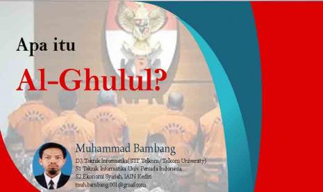 Al Ghulul: Al-Ghulul merupakan praktik yang salah dalam mendapatkan harta