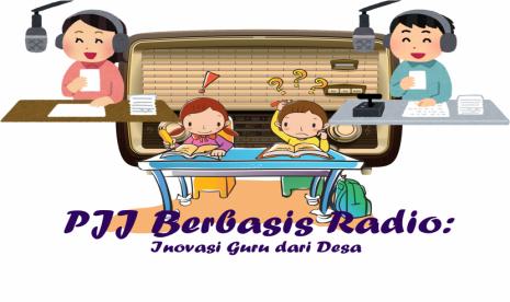 Pembelajaran Jarak Jauh (PJJ): Efektivitas PJJ Berbasis Radio, Inovasi Guru dari Desa