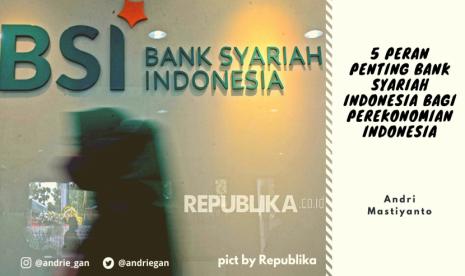 Peran Bank Syariah: 5 Peran Penting Bank Syariah Bagi Perekonomian Indonesia