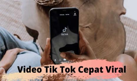 10 Tips Agar Video TikTok Cepat Viral Terbaru