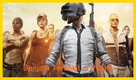 Daftar Senjata Tersakit di PUBG, Lebih Gampang WWCD!