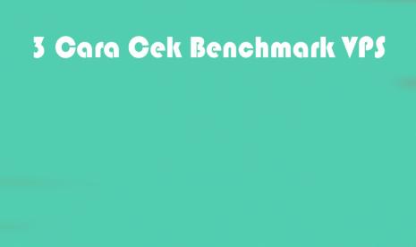 3 Cara Cek Benchmark VPS