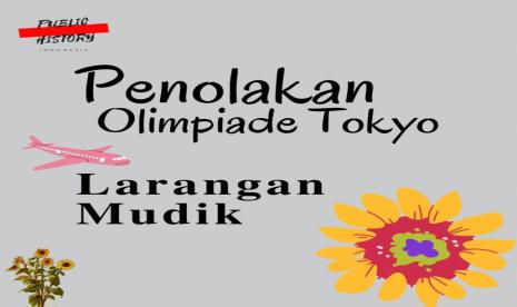 Olimpiade Tokyo Jepang: Penolakan Olimpiade Tokyo dan Larangan Mudik