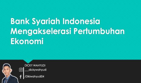 Bank Syariah Indonesia: Bank Syariah Indonesia Mengakselerasi Pertumbuhan Ekonomi