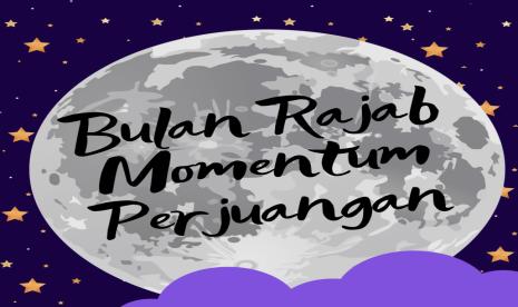 Bulan Rajab Momentum Perjuangan