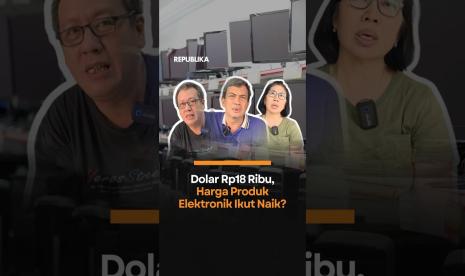 Dolar Rp18 Ribu Harga Produk Elektronik Ikut Naik