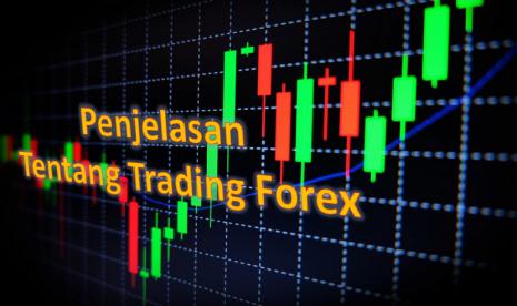 Penjelasan Singkat Tentang Trading Forex