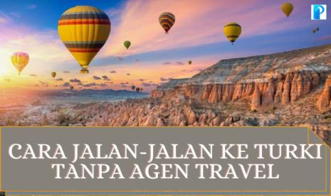 Jalan-Jalan Turki: Cara Jalan Jalan ke Turki Tanpa Agen Travel