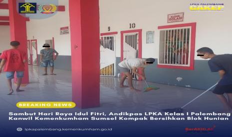 Sambut Lebaran, Andikpas LPKA Palembang Kumham Sumsel Kompak Bersihkan Blok Hunian