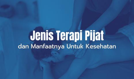 4 Jenis Terapi Pijat dan Manfaatnya Untuk Kesehatan