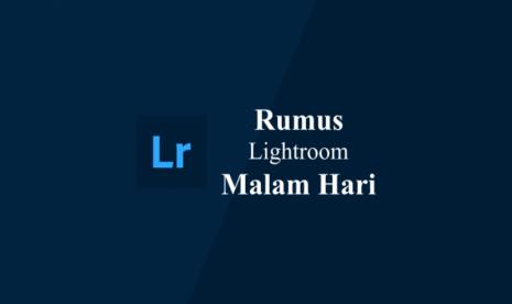 Fotografi: Rumus Lightroom Malam Hari Outdoor Keren