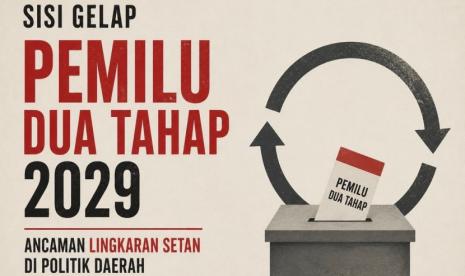 Lingkaran Setan Politik Daerah: Ancaman Besar Pemilu Dua Tahap 2029