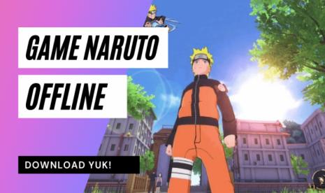 Rekomendasi Game Naruto Offline Terbaik dan Terbaru untuk Android