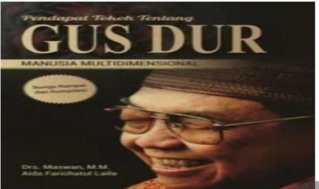 Gus Dur: Sejarah KH Abdurrahman Wahid dan Pemikiran-pemikirannya