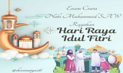 Enam Cara Nabi Muhammad SAW Rayakan Hari Raya Idul Fitri