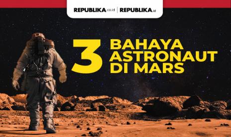 3 Bahaya Astronaut di Mars