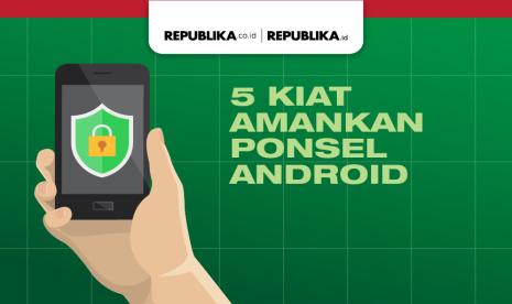 Ada cara sendiri untuk mengamankan ponsel android.