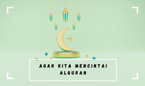 Ada keutamaan ketika umat Islam mencintai Alquran