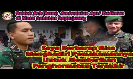 Almarhum Sersan Dua (Serda) Ambrosius Apri Yudiman, korban penembakan kelompok separatis teroris di Pos Koramil Kisor, Kampung Kisor, Distrik Aifat Selatan, Kabupaten Maybrat, Papua Barat, Kamis (2/9) dini hari WIB.