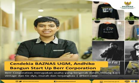 Andhiko Yerintra Djafniel Yudanur, Cendekia Baznas Universitas Gadjah Mada (UGM) membangun perusahaan rintisan, Berr Corporation. Berr Corporation merupakan usaha yang bergerak dalam bidang kaos vintage dan tie dye. Di Berr Corporation, pembeli bisa mendapatkan barang yang berkualitas dengan harga terjangkau.