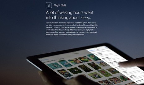 Apple iOs 9.3 telah menambahkan sebuah teknologi yang disebut Night Shift untuk membantu pengguna tidur nyenyak.