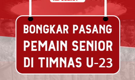 Bongkar pasang pemain senior di Timnas U-23