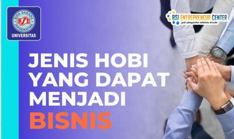 BSI Entrepreneur Center (BEC) menekankan pentingnya menggali dan mengembangkan hobi yang dimiliki.