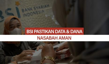 BSI kembali memastikan bahwa data dan dana nasabah dalam kondisi aman. 