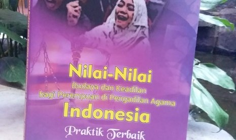 Buku yang berjudul “Nilai-Nilai Budaya dan Keadilan Bagi Perempuan di Pengadilan Agama Indonesia: Praktik Terbaik.