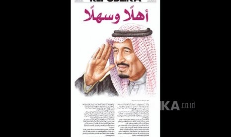 Republika presented different version of its cover to welcome King of Saudi Arabia Salman bin Abdul Azis al-Saud.