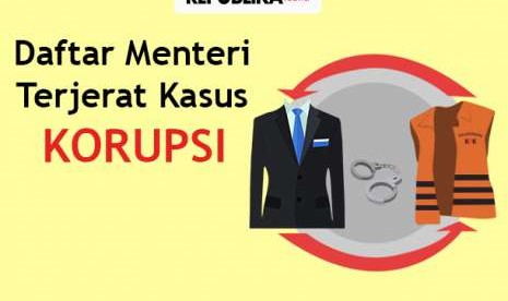 Daftar menteri yang terjerat kasus korupsi