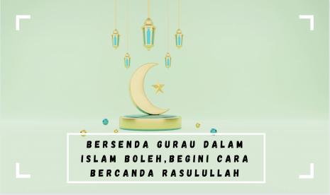 Dalam Islam ada adab yang perlu dijaga saat bersenda gurau.