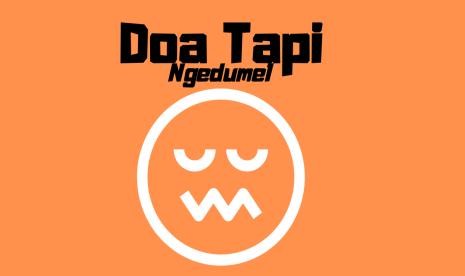 Doa tapi ngedumel