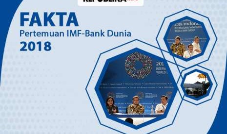 Fakta-fakta Pertemuan Tahunan IMF-Bank Dunia 2018.