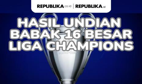 Hasil undian babak 16 besar Liga Champions musim 2023/2024.