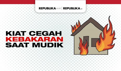 Infografis Kiat Cegah Kebakaran Saat Mudik