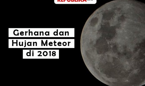 Ini Gerhana dan Hujan Meteor yang akan Datang di 2018