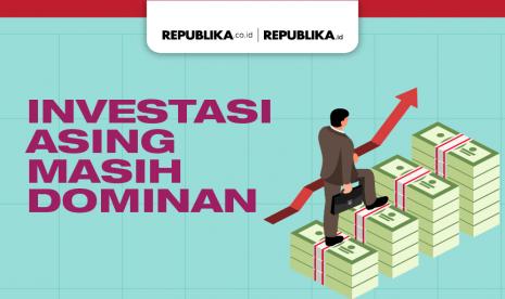 Investasi Asing Masih Dominan