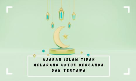 ISlam tidak melarang untuk bercanda dan tertawa