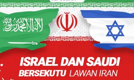 Israel bersekutu dengan Saudi untuk melawan Iran.