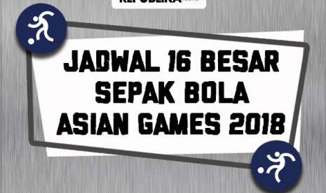 Jadwal 16 besar sepak bola asian games