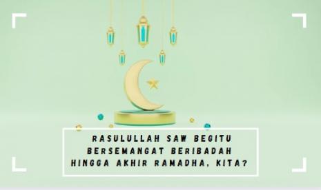 Jelang akhir Ramadhan, semangat ibadah umat Islam mulai mengendur.