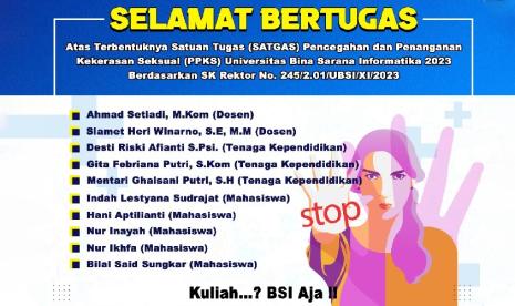 Kampus Digital Kreatif Universitas BSI (Bina Sarana Informatika) dengan bangga mengumumkan pembentukan Satuan Tugas (Satgas) Pencegahan dan Penanganan Kekerasan Seksual (PPKS) melalui Surat Keputusan Rektor Nomor 245/2.01/UBSI/XI/2023.