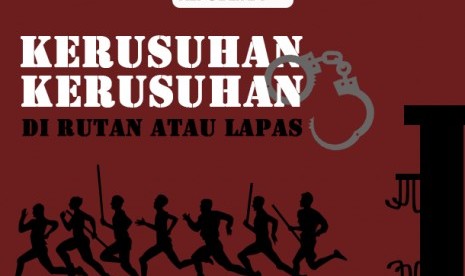 Kerusuhan-Kerusuhan di Rutan dan Lapas